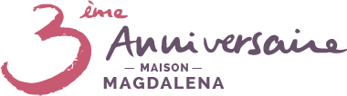 3ème anniversaire de la Maison Magdalena