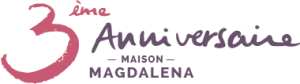 3ème anniversaire de la Maison Magdalena